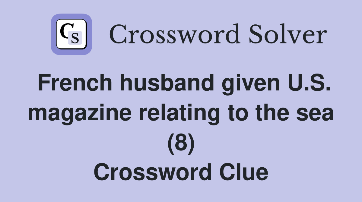 French husband given U S magazine relating to the sea (8) Crossword